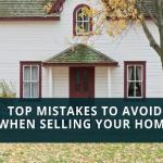 Top Mistakes To Avoid When Selling Your Home